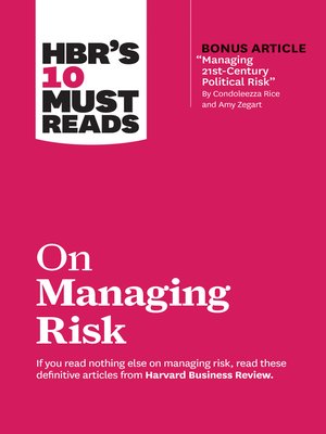 cover image of HBR's 10 Must Reads on Managing Risk (with bonus article "Managing 21st-Century Political Risk" by Condoleezza Rice and Amy Zegart)